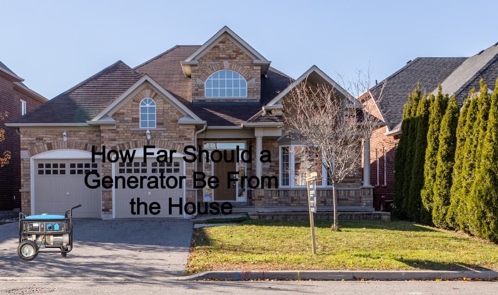 How Far Should a Generator Be From the House